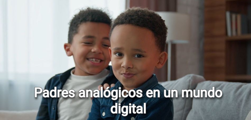 padres analógicos en un mundo digital